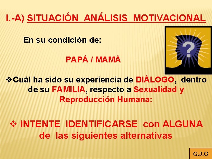 I. -A) SITUACIÓN ANÁLISIS MOTIVACIONAL En su condición de: PAPÁ / MAMÁ v. Cuál