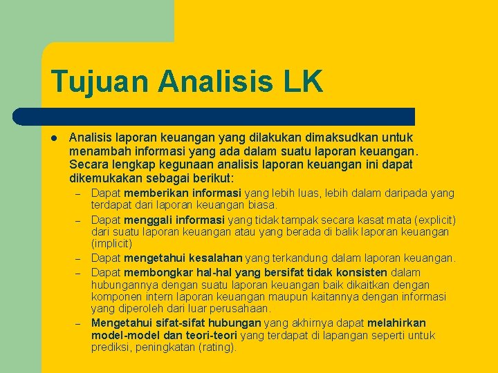 Tujuan Analisis LK l Analisis laporan keuangan yang dilakukan dimaksudkan untuk menambah informasi yang