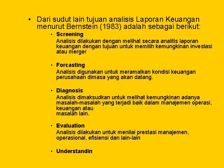  • Dari sudut lain tujuan analisis Laporan Keuangan menurut Bernstein (1983) adalah sebagai