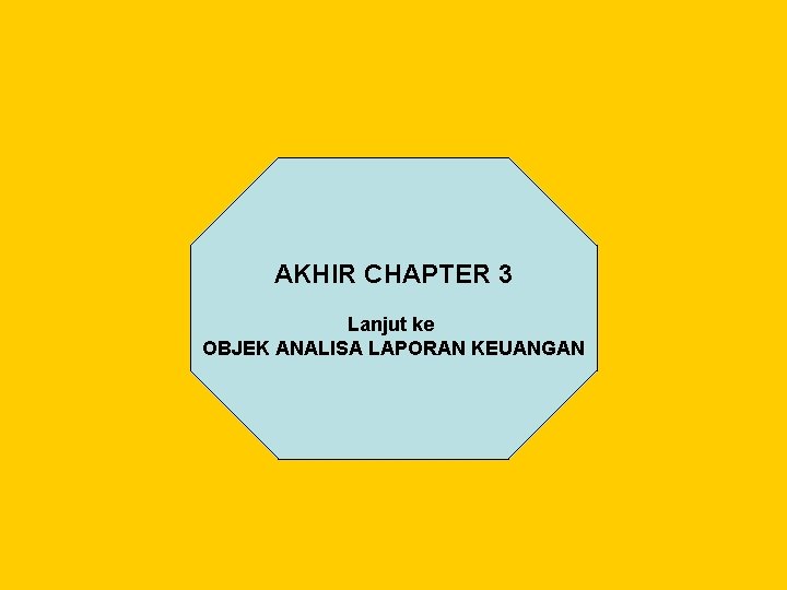 AKHIR CHAPTER 3 Lanjut ke OBJEK ANALISA LAPORAN KEUANGAN 