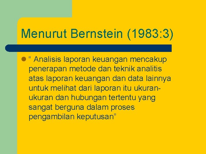 Menurut Bernstein (1983: 3) l “ Analisis laporan keuangan mencakup penerapan metode dan teknik