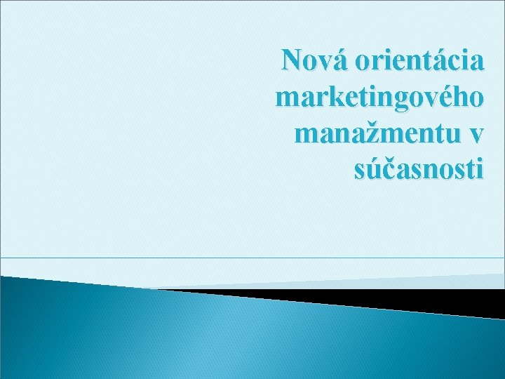 Nová orientácia marketingového manažmentu v súčasnosti 