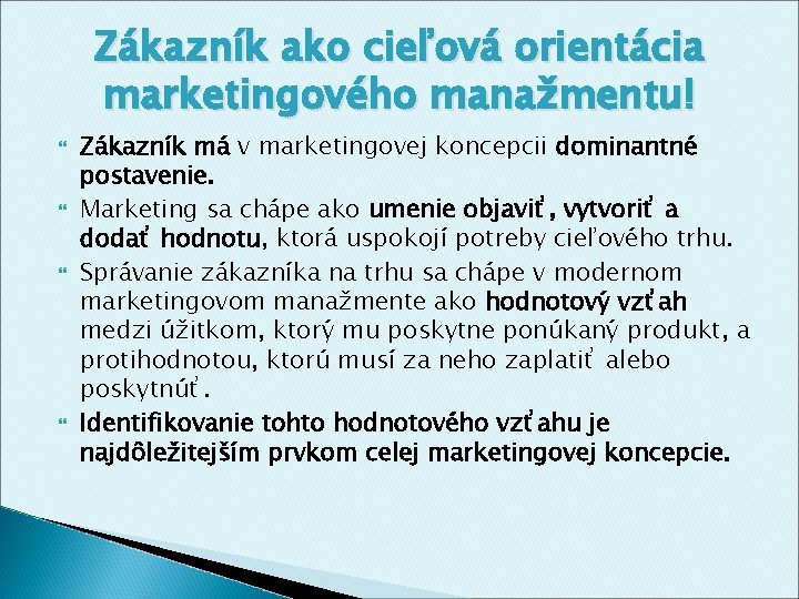 Zákazník ako cieľová orientácia marketingového manažmentu! Zákazník má v marketingovej koncepcii dominantné postavenie. Marketing