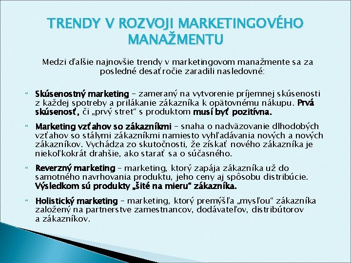 TRENDY V ROZVOJI MARKETINGOVÉHO MANAŽMENTU Medzi ďalšie najnovšie trendy v marketingovom manažmente sa za