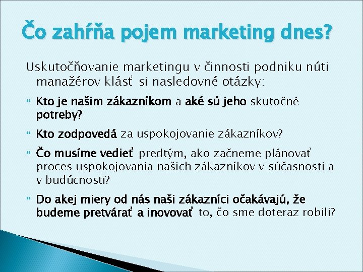 Čo zahŕňa pojem marketing dnes? Uskutočňovanie marketingu v činnosti podniku núti manažérov klásť si