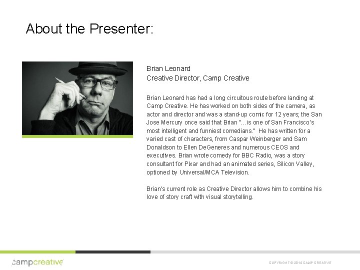 About the Presenter: Brian Leonard Creative Director, Camp Creative Brian Leonard has had a