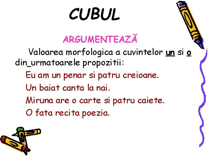 CUBUL ARGUMENTEAZĂ Valoarea morfologica a cuvintelor un si o din urmatoarele propozitii: Eu am