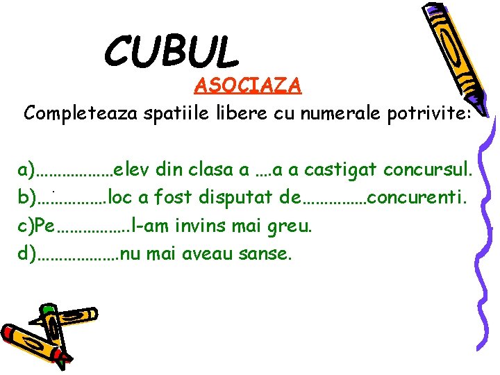 CUBUL ASOCIAZA Completeaza spatiile libere cu numerale potrivite: a)………………elev din clasa a …. a