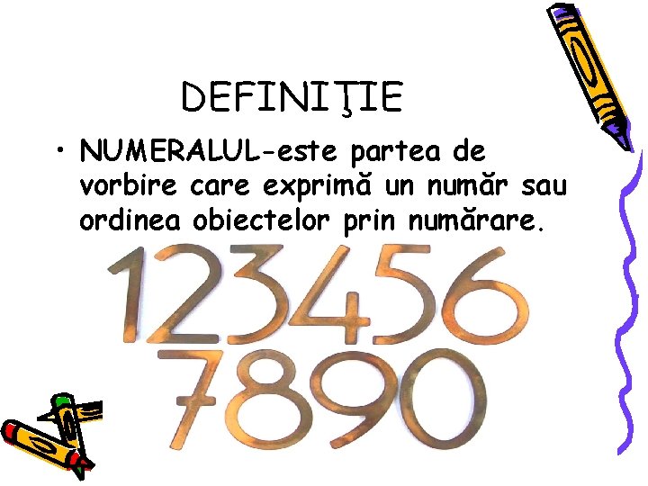 DEFINIŢIE • NUMERALUL-este partea de vorbire care exprimă un număr sau ordinea obiectelor prin