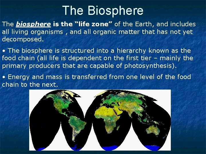 The Biosphere The biosphere is the “life zone” of the Earth, and includes all