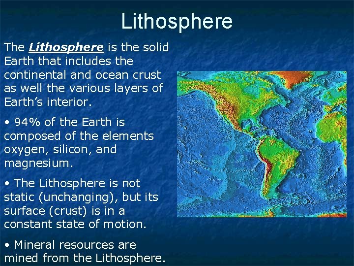 Lithosphere The Lithosphere is the solid Earth that includes the continental and ocean crust