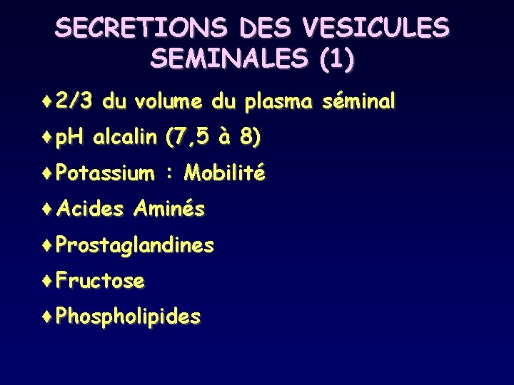 SECRETIONS DES VESICULES SEMINALES (1) ¨ 2/3 du volume du plasma séminal ¨p. H