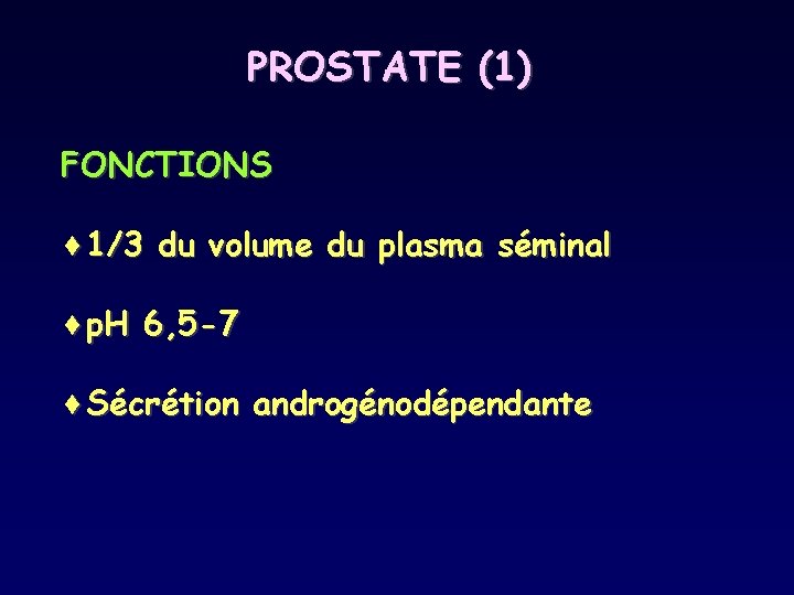 PROSTATE (1) FONCTIONS ¨ 1/3 du volume du plasma séminal ¨p. H 6, 5