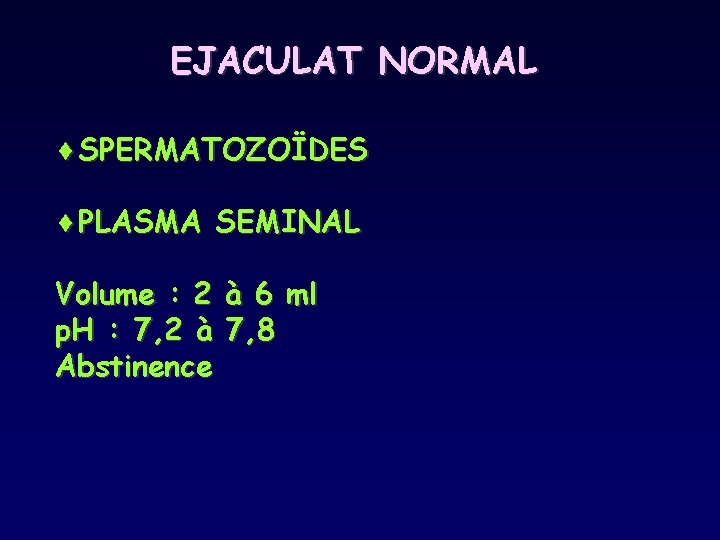 EJACULAT NORMAL ¨SPERMATOZOÏDES ¨PLASMA SEMINAL Volume : 2 p. H : 7, 2 à