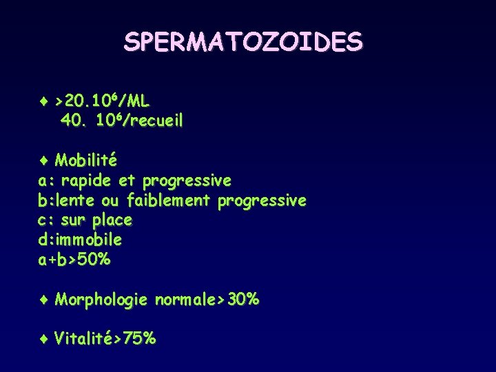 SPERMATOZOIDES ¨ >20. 106/ML 40. 106/recueil ¨ Mobilité a: rapide et progressive b: lente