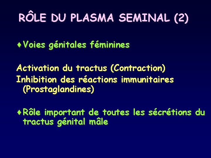 RÔLE DU PLASMA SEMINAL (2) ¨Voies génitales féminines Activation du tractus (Contraction) Inhibition des