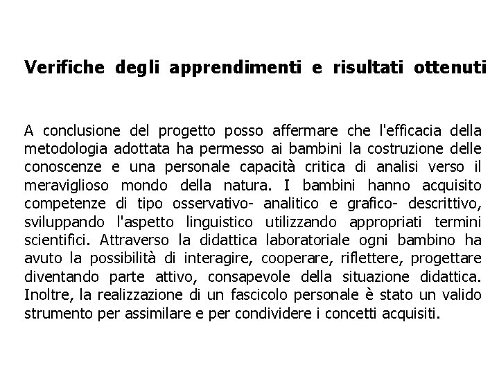 Verifiche degli apprendimenti e risultati ottenuti A conclusione del progetto posso affermare che l'efficacia