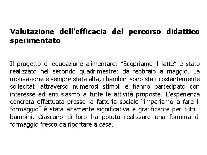 Valutazione dell'efficacia del percorso didattico sperimentato Il progetto di educazione alimentare: “Scopriamo il latte”