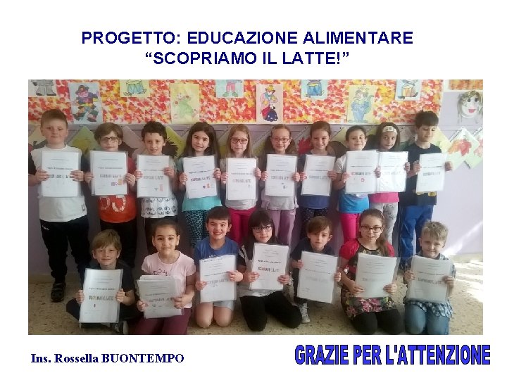 PROGETTO: EDUCAZIONE ALIMENTARE “SCOPRIAMO IL LATTE!” Ins. Rossella BUONTEMPO 