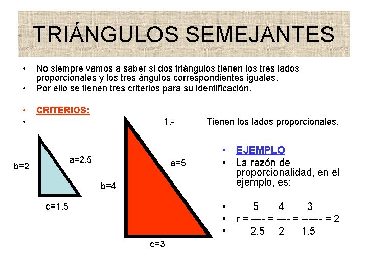 TRIÁNGULOS SEMEJANTES • • No siempre vamos a saber si dos triángulos tienen los