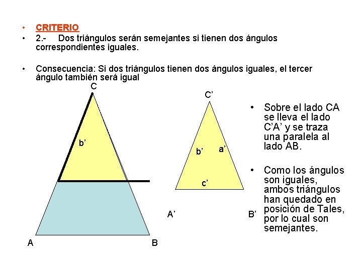  • • CRITERIO 2. - Dos triángulos serán semejantes si tienen dos ángulos