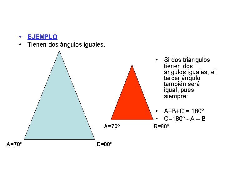  • EJEMPLO • Tienen dos ángulos iguales. • Si dos triángulos tienen dos