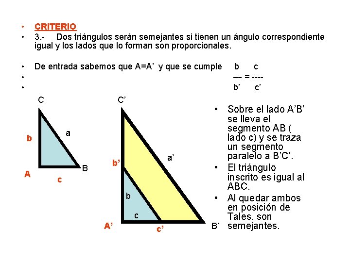  • • CRITERIO 3. - Dos triángulos serán semejantes si tienen un ángulo