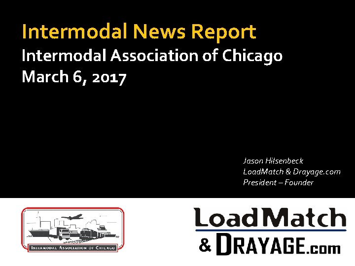 Intermodal News Report Intermodal Association of Chicago March 6, 2017 Jason Hilsenbeck Load. Match