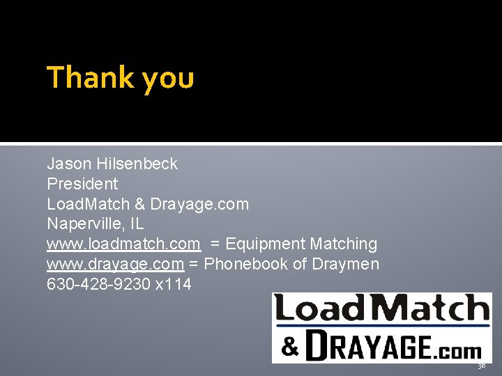 Thank you Jason Hilsenbeck President Load. Match & Drayage. com Naperville, IL www. loadmatch.