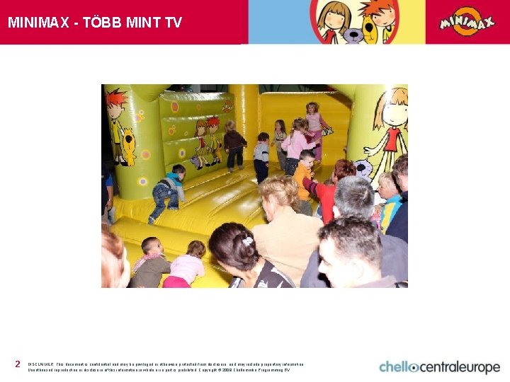 MINIMAX - TÖBB MINT TV 2 DISCLAIMER: This document is confidential and may be