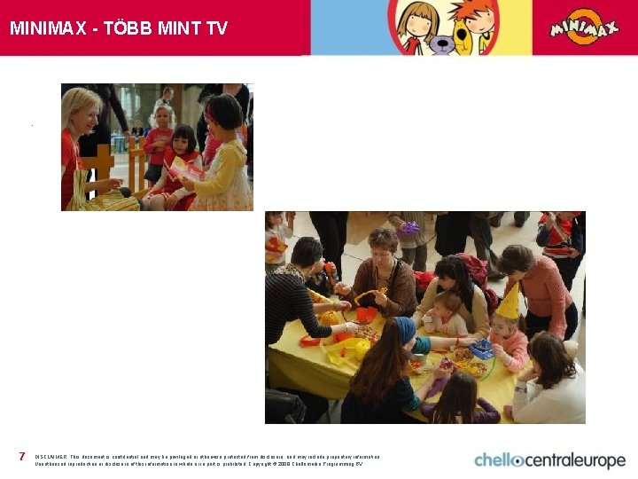 MINIMAX - TÖBB MINT TV . 7 DISCLAIMER: This document is confidential and may