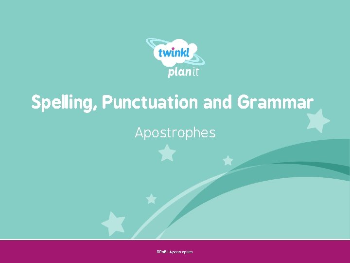 Spelling, Punctuation and Grammar Apostrophes SPa. G | Apostrophes Year One 