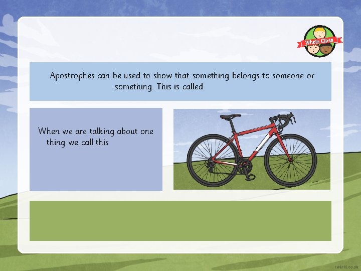 Apostrophes can be used to show that something belongs to someone or something. This