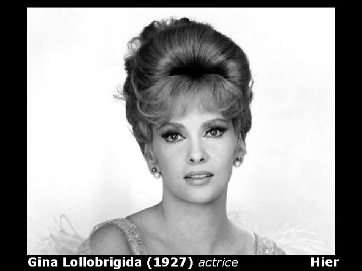 Gina Lollobrigida (1927) actrice Hier 