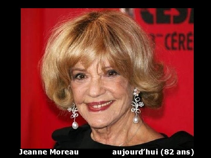 Jeanne Moreau aujourd’hui (82 ans) 