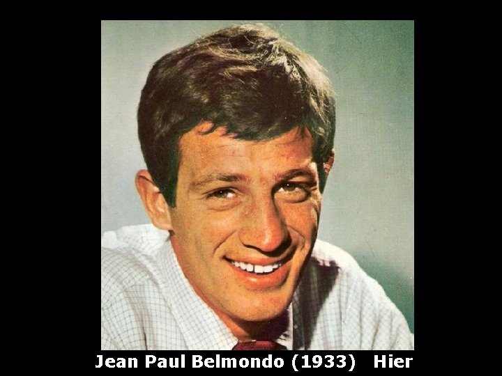 Jean Paul Belmondo (1933) Hier 