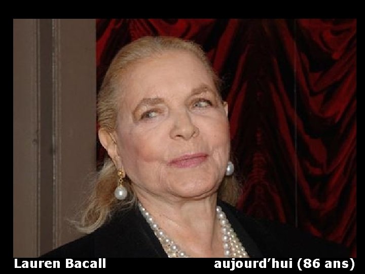 Lauren Bacall aujourd’hui (86 ans) 