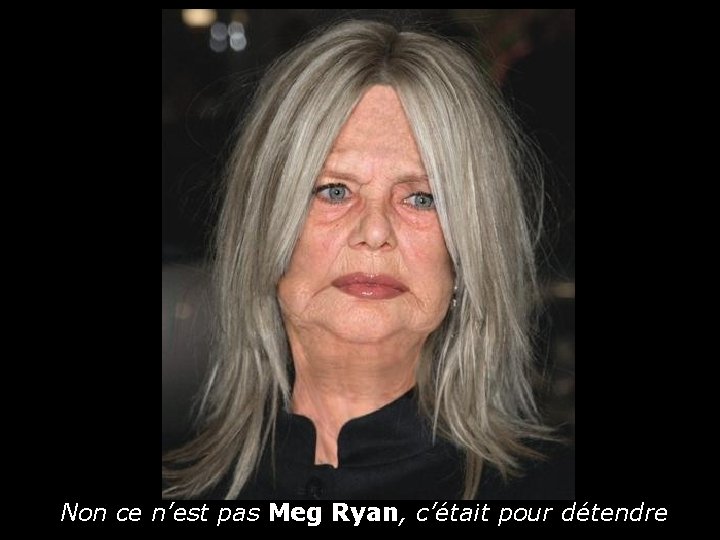 Non ce n’est pas Meg Ryan, c’était pour détendre 