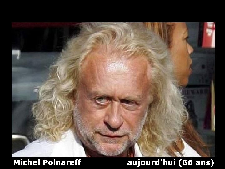 Michel Polnareff aujourd’hui (66 ans) 