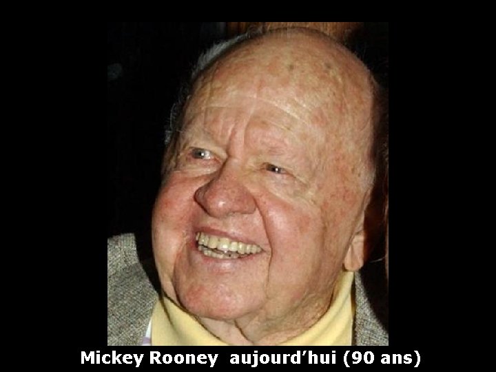 Mickey Rooney aujourd’hui (90 ans) 