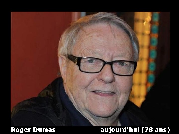 Roger Dumas aujourd’hui (78 ans) 