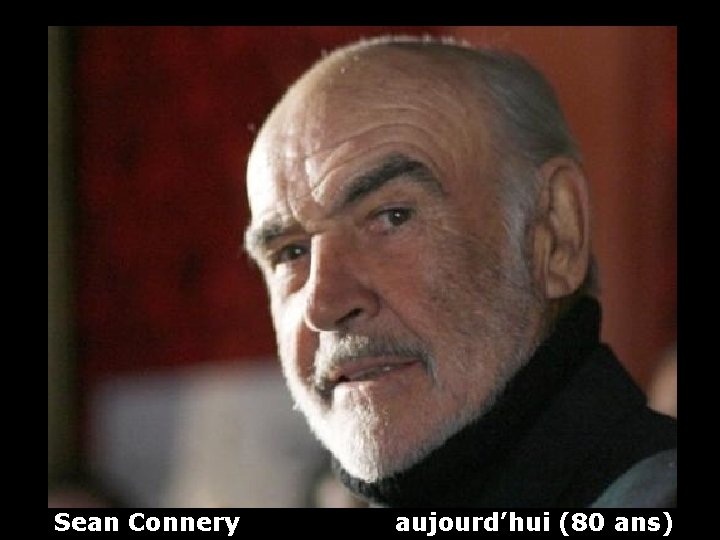 Sean Connery aujourd’hui (80 ans) 