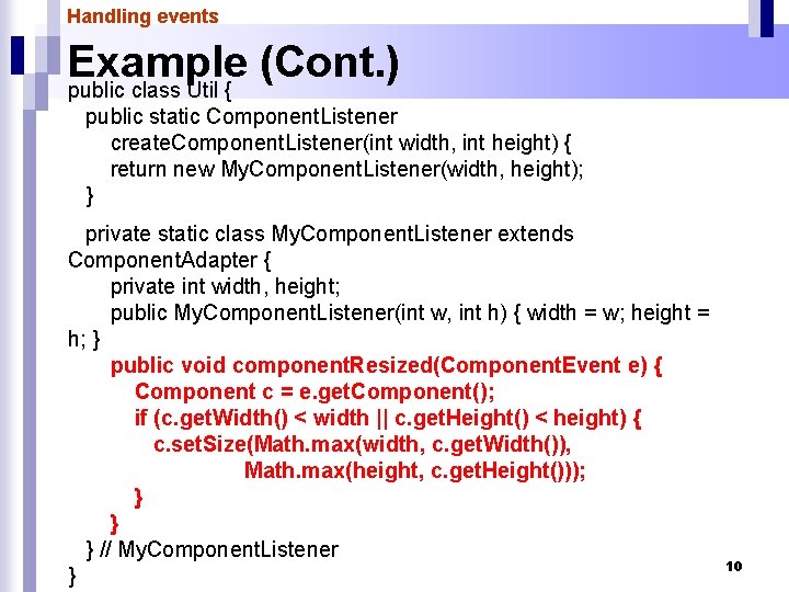 Handling events Example (Cont. ) public class Util { public static Component. Listener create.