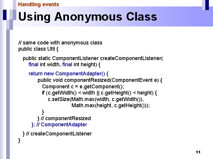 Handling events Using Anonymous Class // same code with anonymous class public class Util