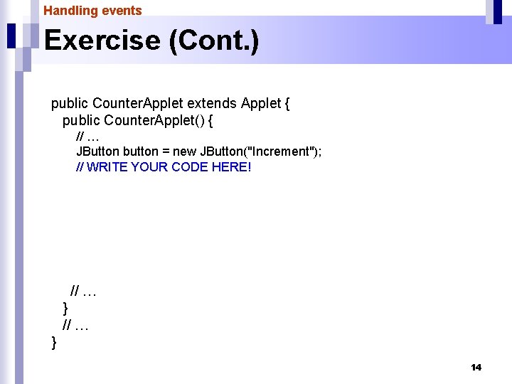 Handling events Exercise (Cont. ) public Counter. Applet extends Applet { public Counter. Applet()