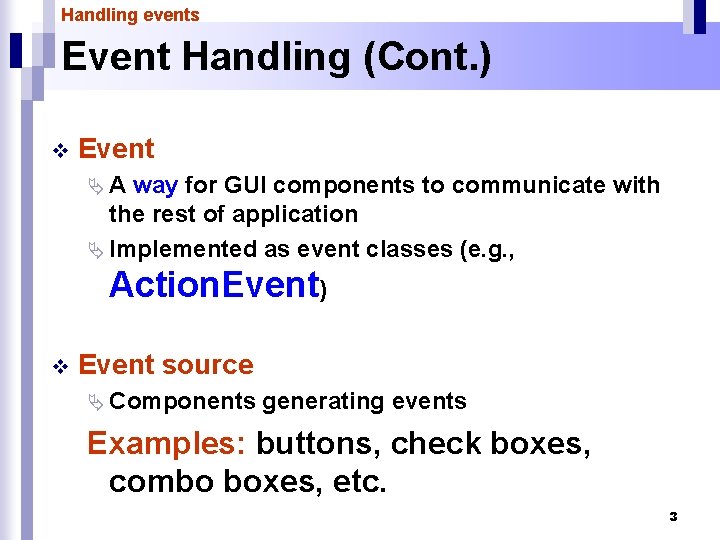 Handling events Event Handling (Cont. ) v Event ÄA way for GUI components to