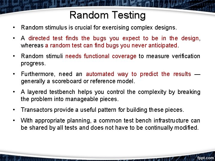 Random Testing • Random stimulus is crucial for exercising complex designs. • A directed