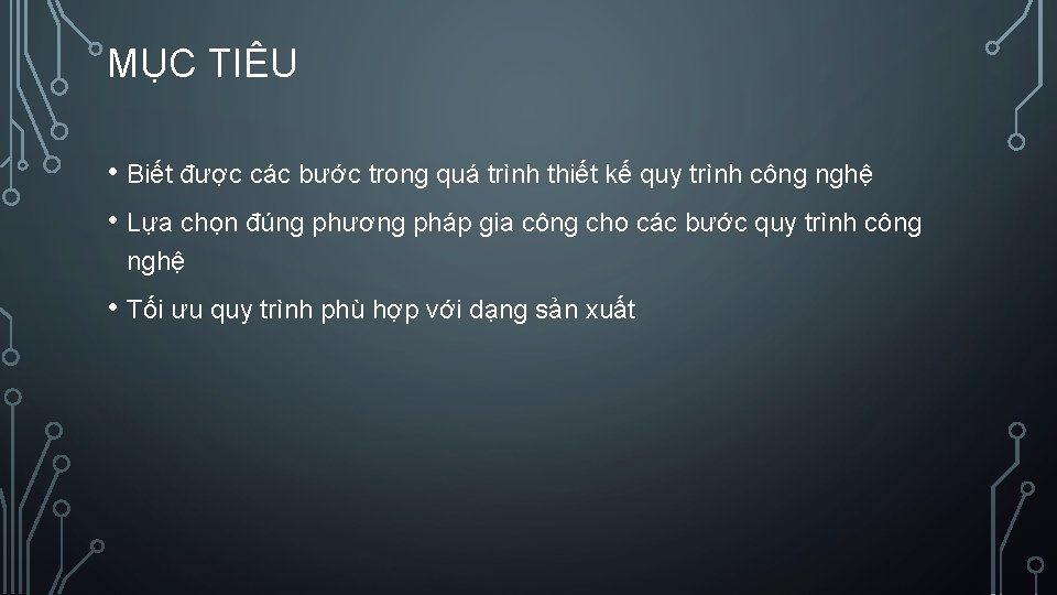 MỤC TIÊU • Biết được các bước trong quá trình thiết kế quy trình