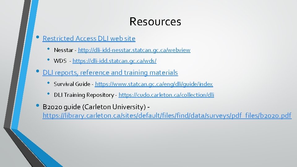 Resources • Restricted Access DLI web site • • Nesstar - http: //dli-idd-nesstar. statcan.