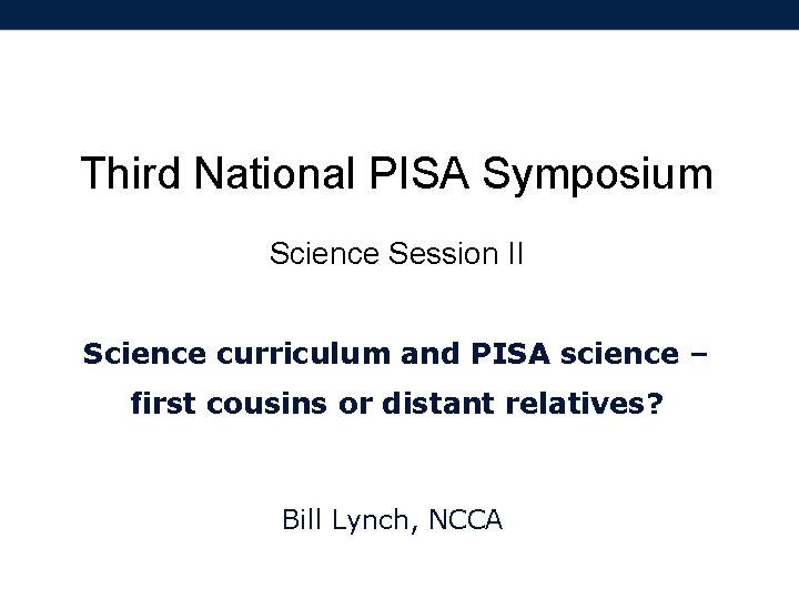 Third National PISA Symposium Science Session II Science curriculum and PISA science – first